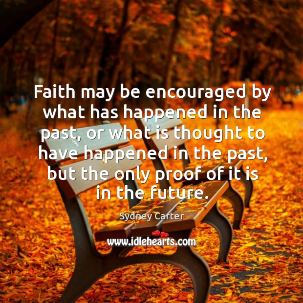 Faith may be encouraged by what has happened in the past, or what is thought to have Image