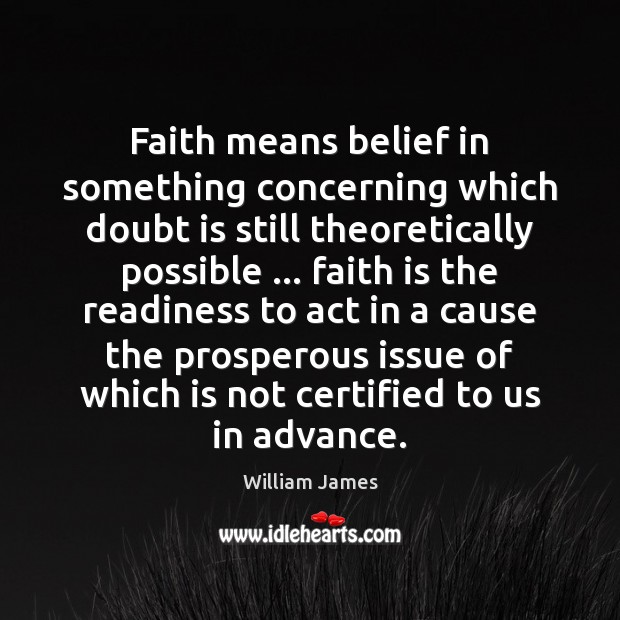 Faith means belief in something concerning which doubt is still theoretically possible … Image
