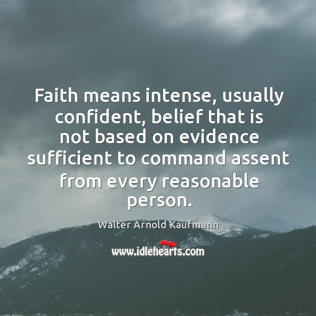 Faith means intense, usually confident Walter Arnold Kaufmann Picture Quote