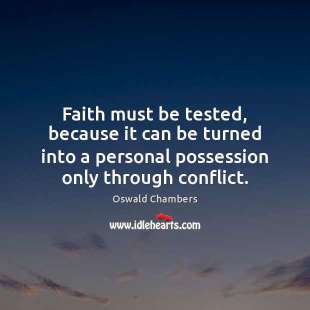 Faith must be tested, because it can be turned into a personal Oswald Chambers Picture Quote