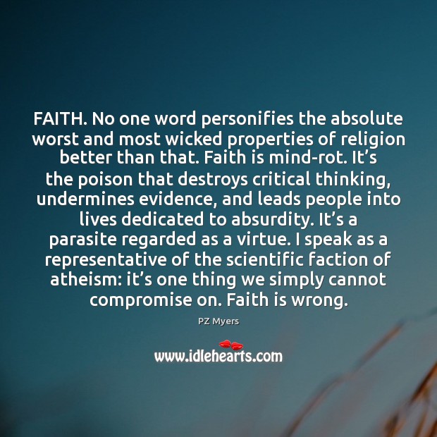 FAITH. No one word personifies the absolute worst and most wicked properties PZ Myers Picture Quote