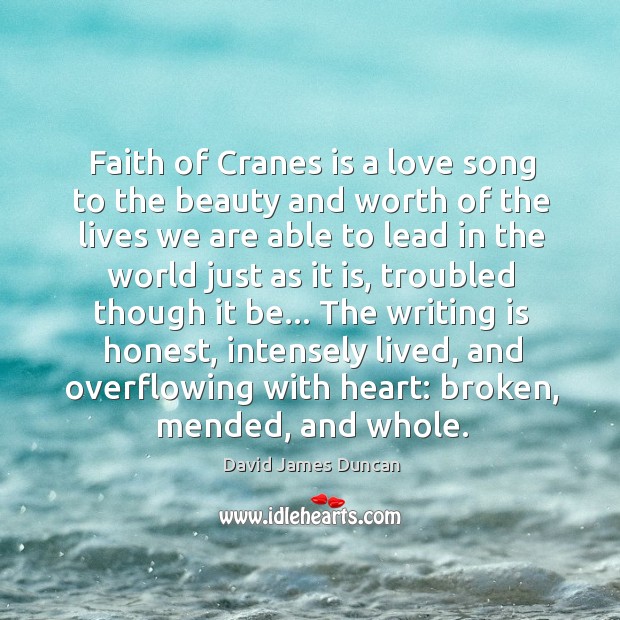 Faith of Cranes is a love song to the beauty and worth David James Duncan Picture Quote