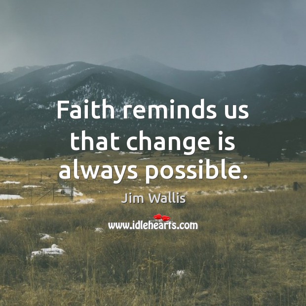 Faith reminds us that change is always possible. Change Quotes Image