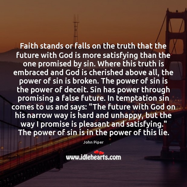 Faith stands or falls on the truth that the future with God Truth Quotes Image