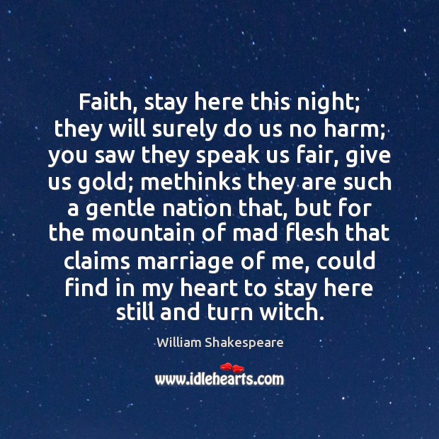 Faith, stay here this night; they will surely do us no harm; William Shakespeare Picture Quote