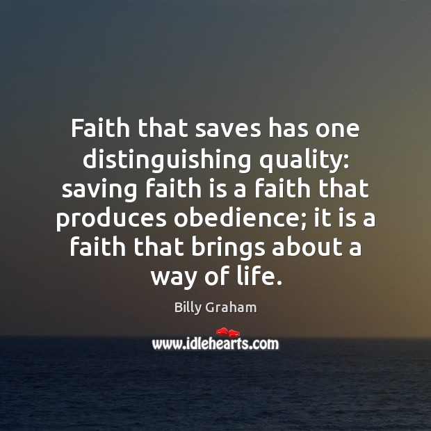 Faith that saves has one distinguishing quality: saving faith is a faith Billy Graham Picture Quote