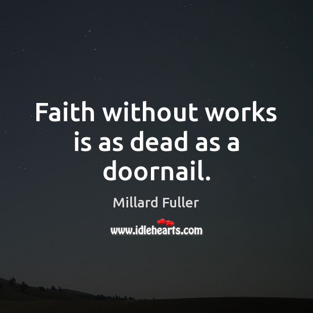 Faith without works is as dead as a doornail. Image
