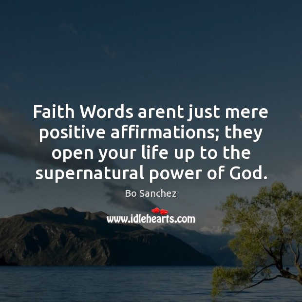 Faith Words arent just mere positive affirmations; they open your life up Bo Sanchez Picture Quote