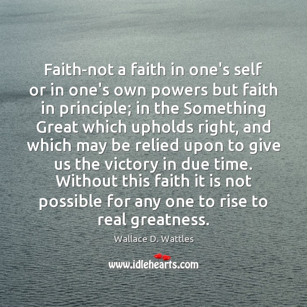 Faith-not a faith in one’s self or in one’s own powers but Wallace D. Wattles Picture Quote