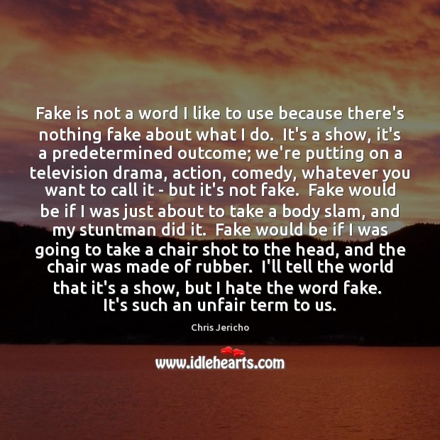 Fake is not a word I like to use because there’s nothing Image
