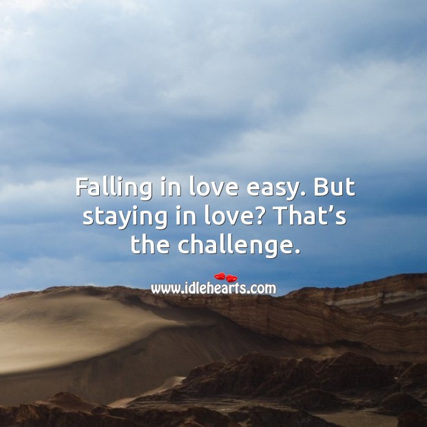 Falling in love easy. But staying in love? that’s the challenge. Challenge Quotes Image
