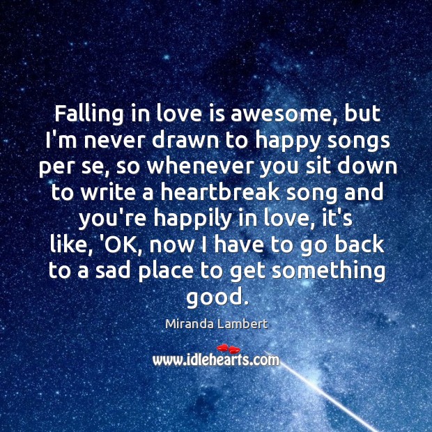 Falling in love is awesome, but I’m never drawn to happy songs Love Is Quotes Image