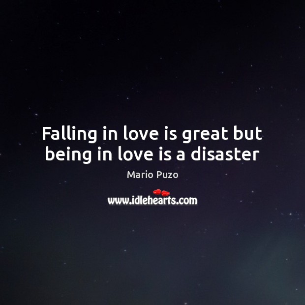 Falling in love is great but being in love is a disaster Falling in Love Quotes Image