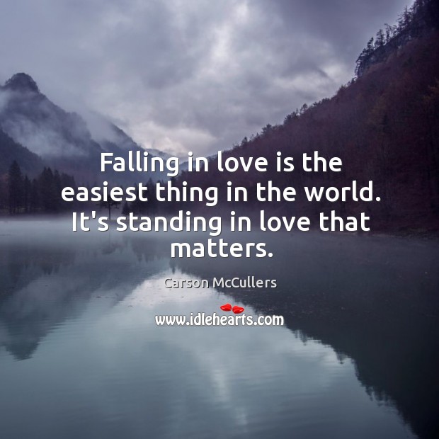 Falling in love is the easiest thing in the world. It’s standing in love that matters. Carson McCullers Picture Quote