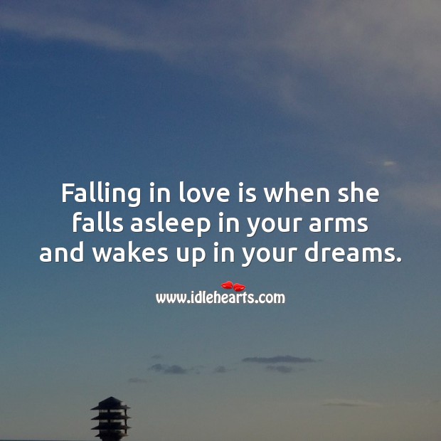 Falling in love is when she falls asleep in your arms and wakes up in your dreams. Falling in Love Quotes Image