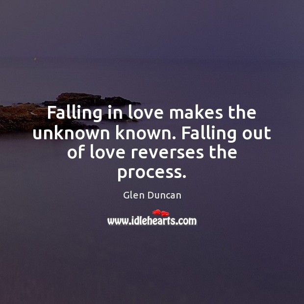 Falling in love makes the unknown known. Falling out of love reverses the process. Falling in Love Quotes Image