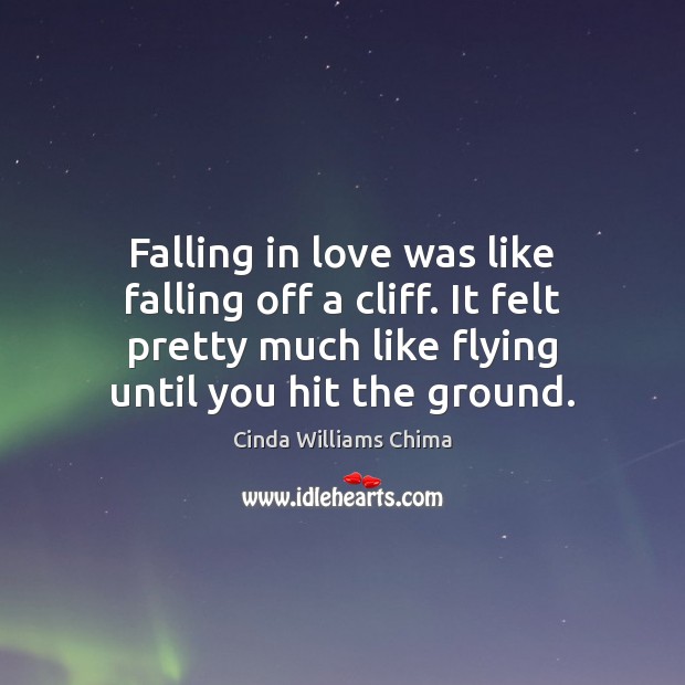 Falling in love was like falling off a cliff. It felt pretty Falling in Love Quotes Image