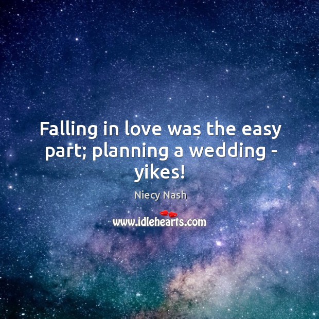 Falling in love was the easy part; planning a wedding – yikes! Niecy Nash Picture Quote