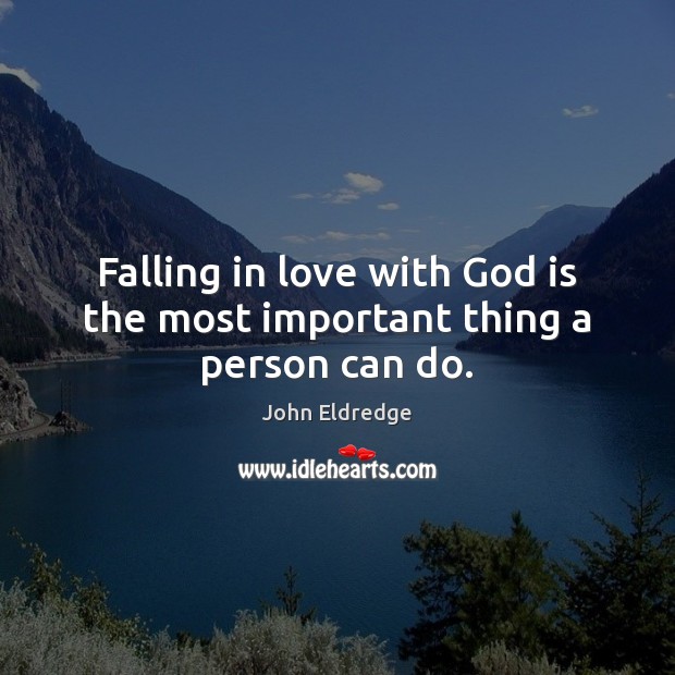 Falling in love with God is the most important thing a person can do. Falling in Love Quotes Image
