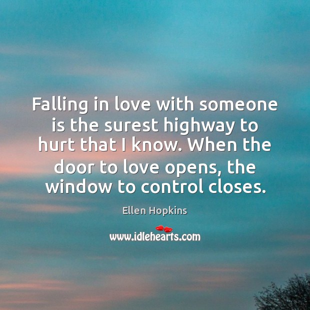 Falling in love with someone is the surest highway to hurt that Ellen Hopkins Picture Quote