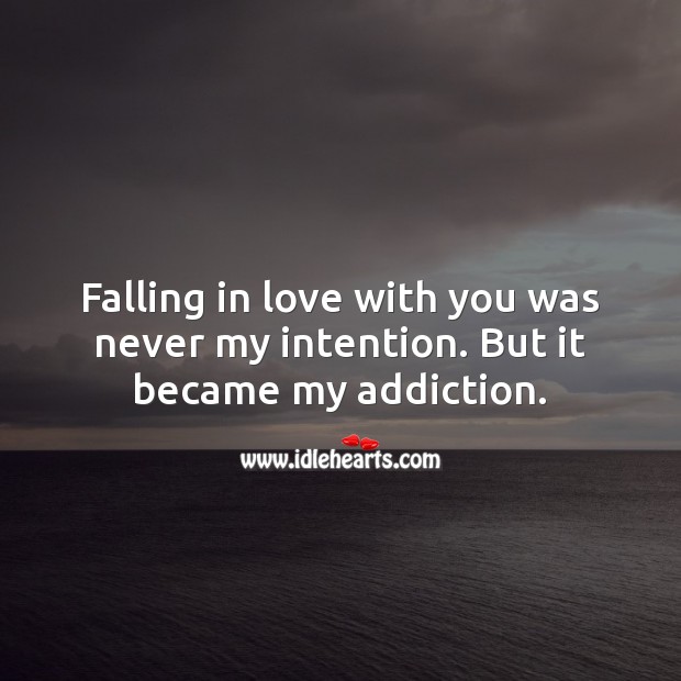 Falling in love with you became my addiction. Falling in Love Quotes Image