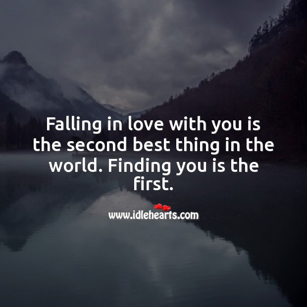 Falling in love with you is the second best thing in the world. Finding you is the first. Beautiful Love Quotes Image