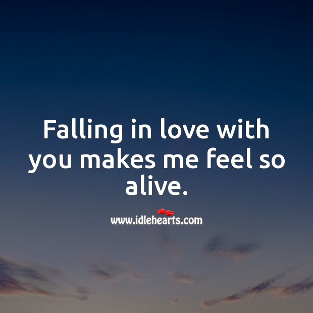 Falling in love with you makes me feel so alive. Falling in Love Quotes Image