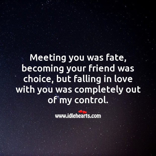 Falling in love with you was completely out of my control. Image