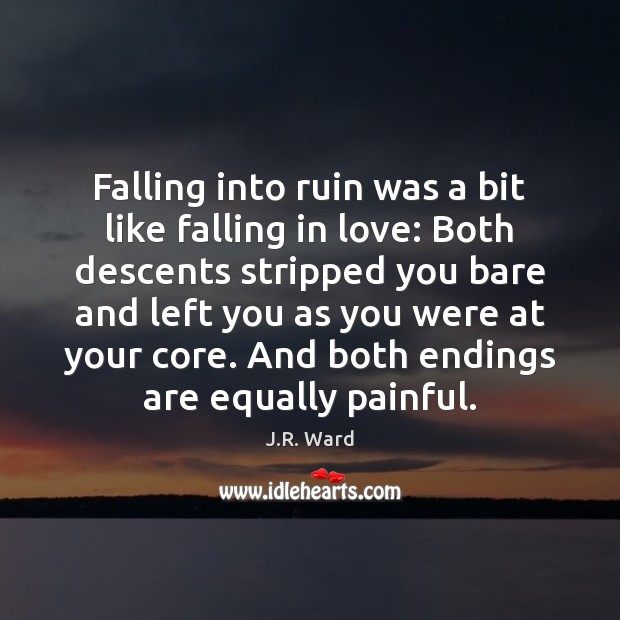 Falling into ruin was a bit like falling in love: Both descents J.R. Ward Picture Quote
