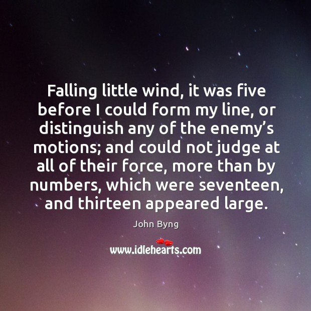 Falling little wind, it was five before I could form my line, or distinguish any of the enemy’s motions Image