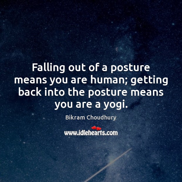Falling out of a posture means you are human; getting back into Image