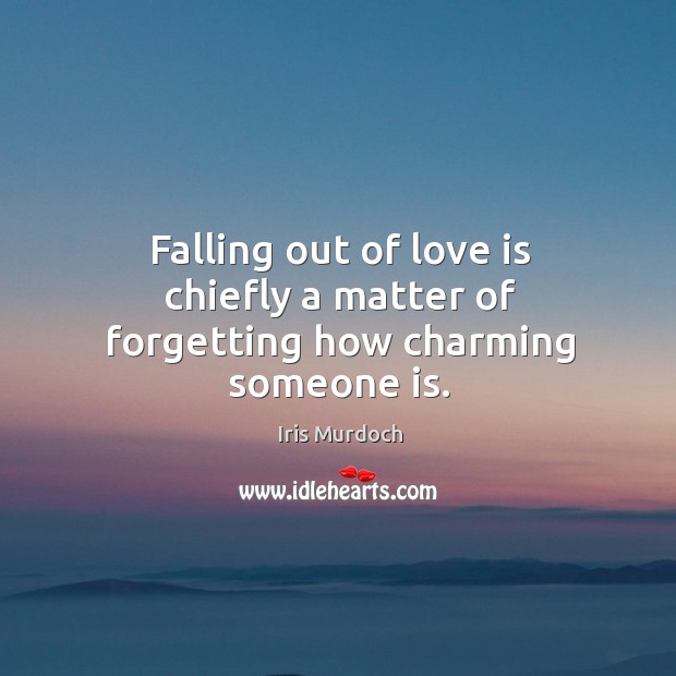 Falling out of love is chiefly a matter of forgetting how charming someone is. Image