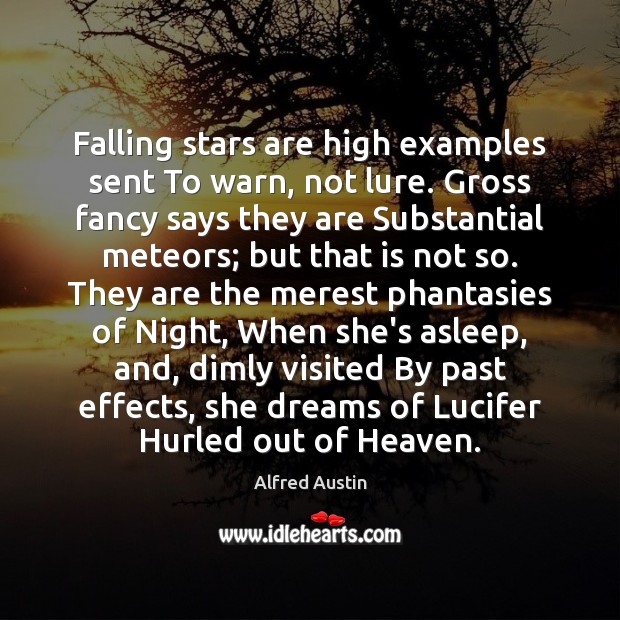 Falling stars are high examples sent To warn, not lure. Gross fancy Alfred Austin Picture Quote