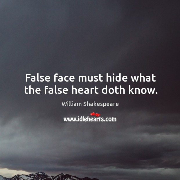 False face must hide what the false heart doth know. William Shakespeare Picture Quote