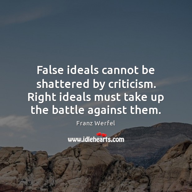False ideals cannot be shattered by criticism. Right ideals must take up Image