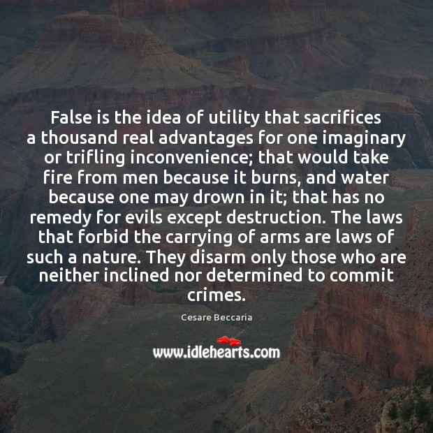 False is the idea of utility that sacrifices a thousand real advantages Cesare Beccaria Picture Quote