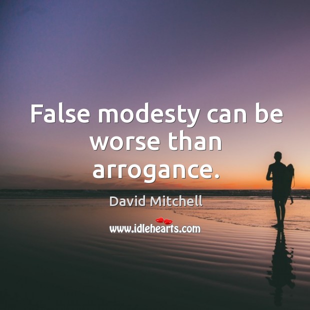 False modesty can be worse than arrogance. Image