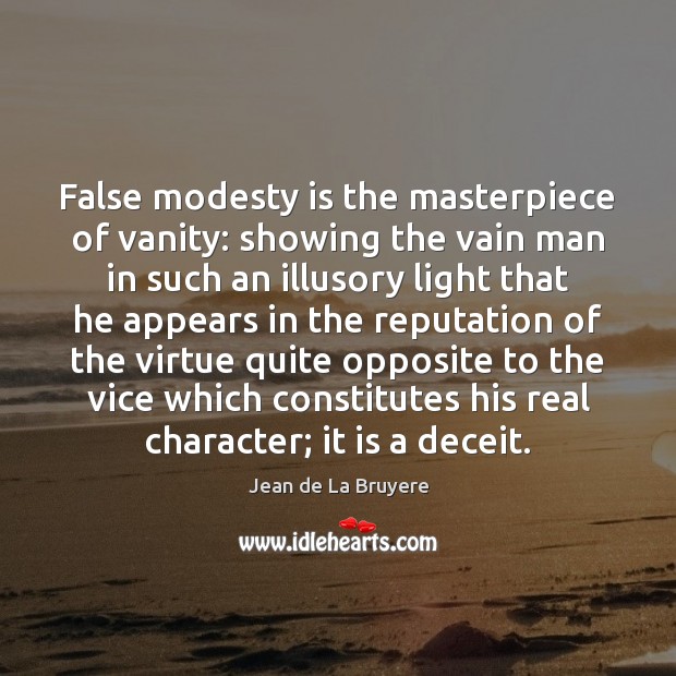 False modesty is the masterpiece of vanity: showing the vain man in Jean de La Bruyere Picture Quote