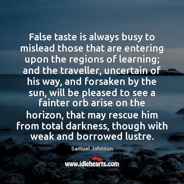False taste is always busy to mislead those that are entering upon Samuel Johnson Picture Quote