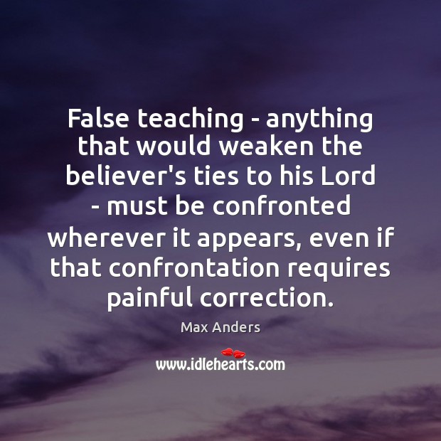 False teaching – anything that would weaken the believer’s ties to his Image