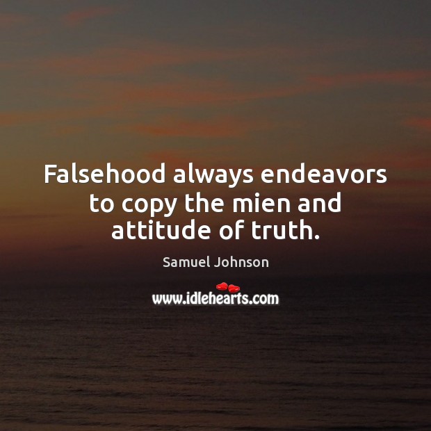 Falsehood always endeavors to copy the mien and attitude of truth. Image