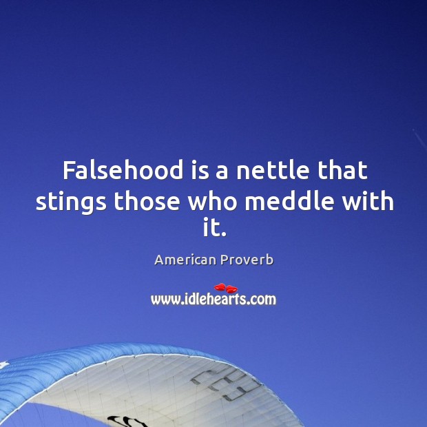Falsehood is a nettle that stings those who meddle with it. Image