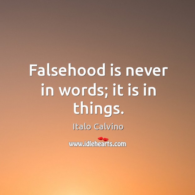 Falsehood is never in words; it is in things. Image
