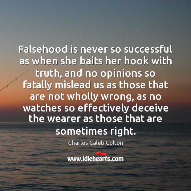 Falsehood is never so successful as when she baits her hook with Charles Caleb Colton Picture Quote