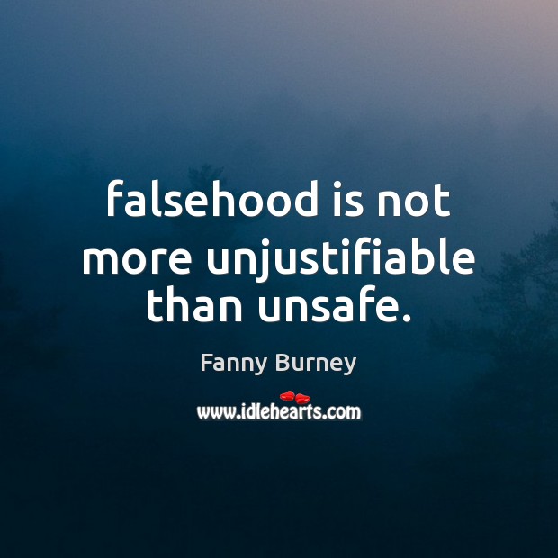 Falsehood is not more unjustifiable than unsafe. Fanny Burney Picture Quote