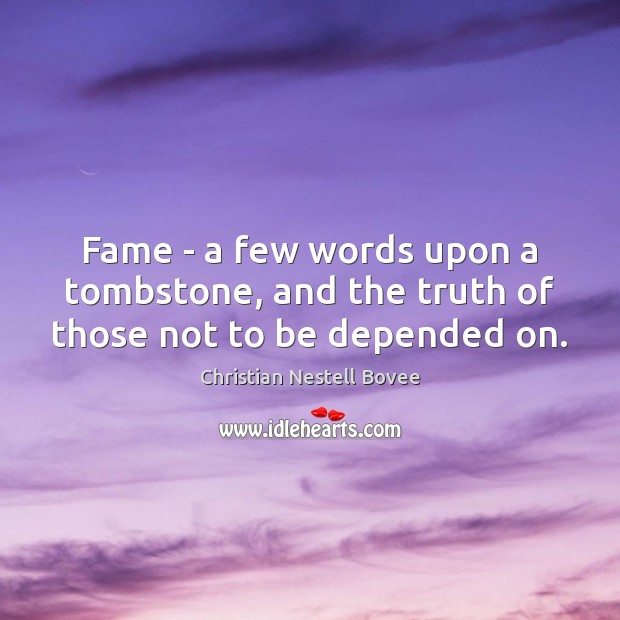 Fame – a few words upon a tombstone, and the truth of those not to be depended on. Christian Nestell Bovee Picture Quote