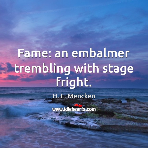 Fame: an embalmer trembling with stage fright. Image