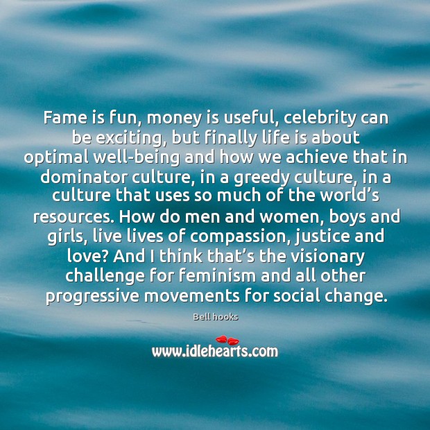 Fame is fun, money is useful, celebrity can be exciting, but finally Image