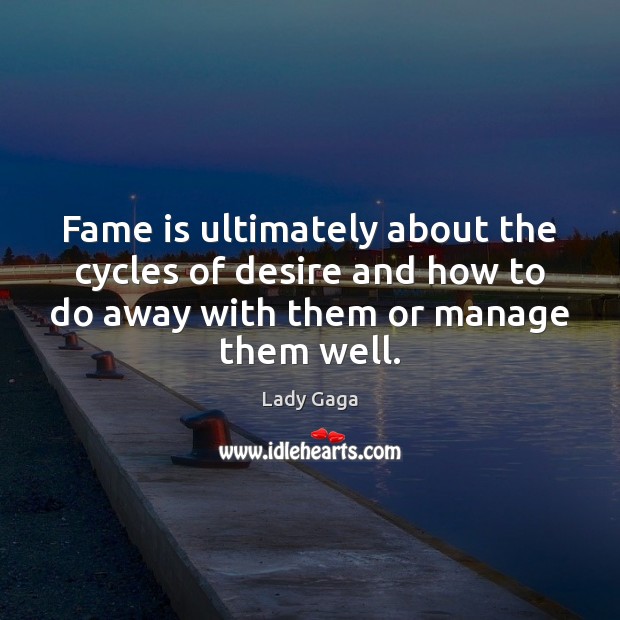 Fame is ultimately about the cycles of desire and how to do Image