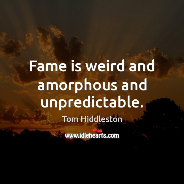 Fame is weird and amorphous and unpredictable. Image